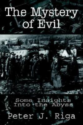 The Mystery Of Evil: Some Insights Into The Abyss