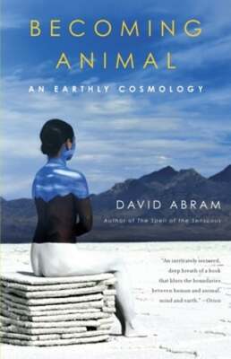 Becoming Animal: An Earthly Cosmology by David Abram: Used