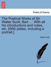 The Poetical Works of Sir Walter Scott, Bart. ... with All His Introductions and