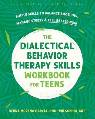 The Dialectical Behavior Therapy Skills Workbook for Teens | Garcia (u. a.)