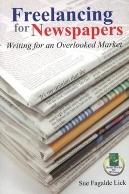 Freelancing for Newspapers : Writing for an Overlooked Market Sue