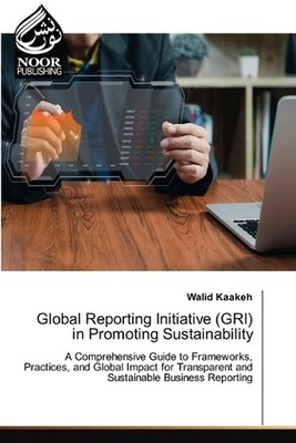 Global Reporting Initiative (GRI) in Promoting Sustainability by Walid Kaakeh Pa