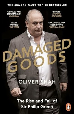 Damaged Goods: The Inside Story of Sir Philip Green, the Collapse of BHS and th