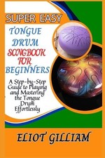 Eliot Gilliam Super Easy Tongue Drum Songbook for Beginners (Paperback)