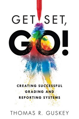 Get Set, Go: Creating Successful Grading and Reporting Systems (An action pl...