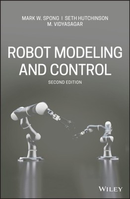 Robot Modeling and Control, Second Edition by M.  Vidyasagar (Hardback Book)