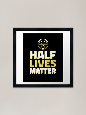 Half Lives Matter - Nuclear Medicin gerahmtes Wandbild Poster Leinwanddruck Bild
