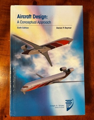 Aircraft Design: a Conceptual Approach by Daniel P. Raymer AIAA Sixth Edition