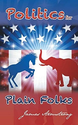 Politics for Plain Folks by James Armstrong (2016, Trade Paperback)