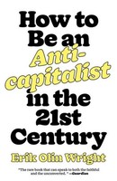 How To Be An Anticapitalist In The Twenty-First Century, Erik Olin Wright