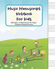 Music Manuscript Notebook For Kids: 100 Pages   6 Wide Staves Per Page   Blank S