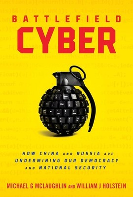 Battlefield Cyber: How China and Russia Are Undermining Our Democracy  Hardcover