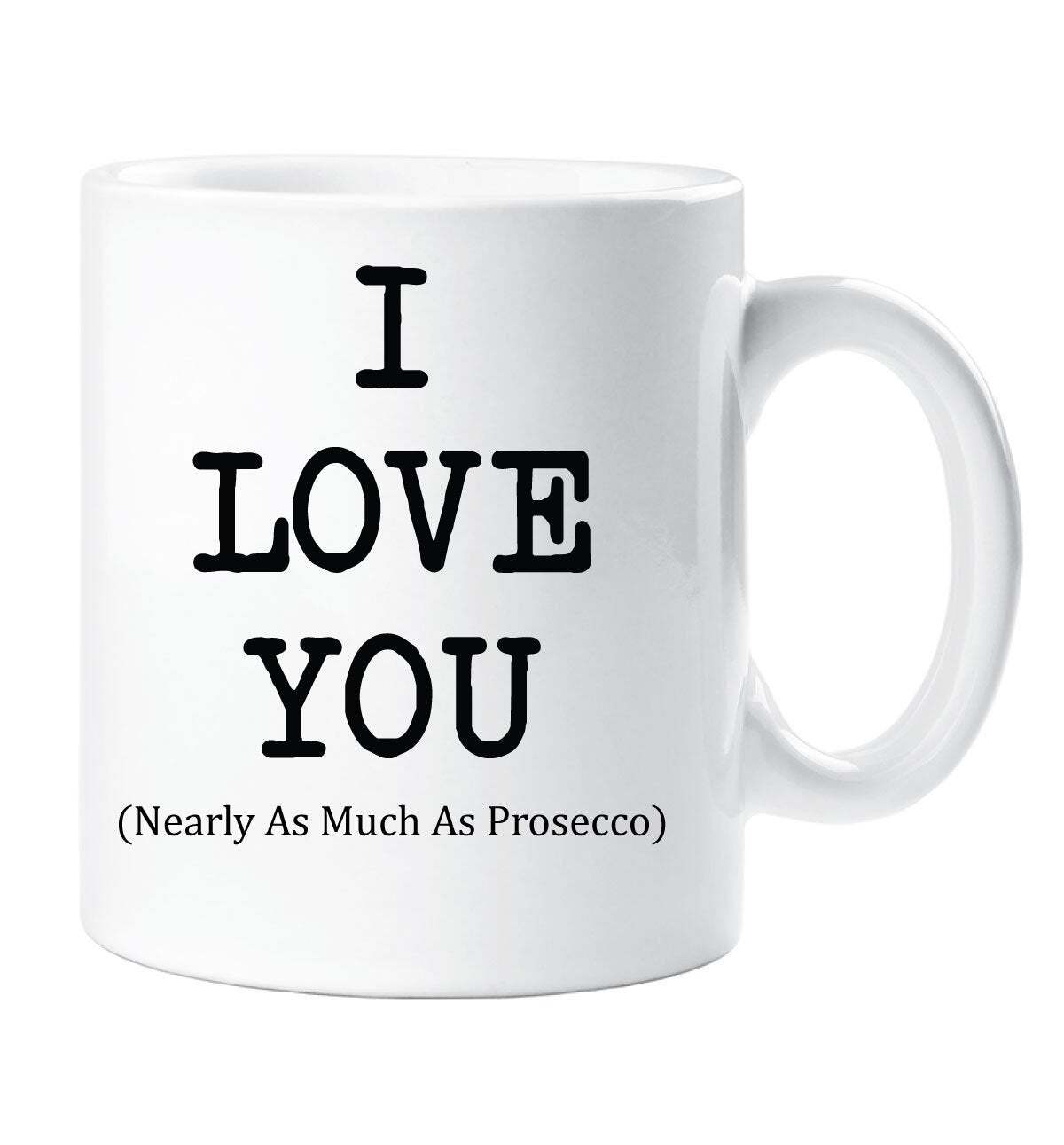 Prosecco Mug Nearly As Much As I Love Prosecco for Valentines Birthday Gift