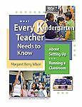 What Every Kindergarten Teacher Needs to Know: About Setting Up and Running a Cl