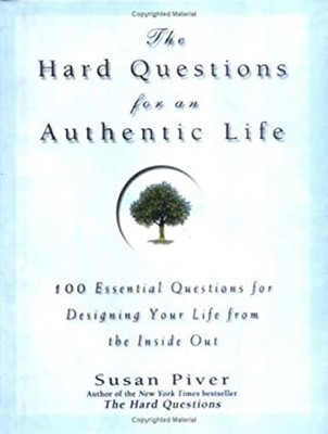 The Hard Questions for an Authentic Life : 100 Essential Question