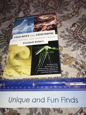 Field Notes from a Catastrophe : Man, Nature, and Climate Change by Elizabeth K 