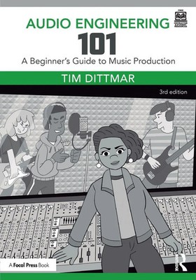 Audio Engineering 101 | Tim Dittmar | A Beginner's Guide to Music Production