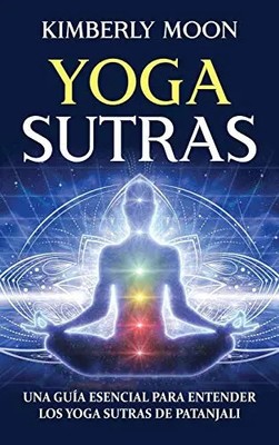 Yoga Sutras: Una guia esencial para entender los Yoga Sutras de Patanjali by Moo