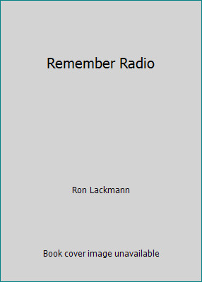 Remember Radio by Ron Lackmann