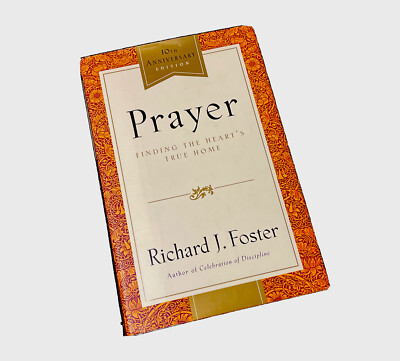 Prayer: Finding the Heart's True Home - Hardcover - 10th Anniversary  Edition