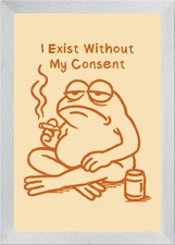 I Exist Without My Consent Framed Wall Art Poster Canvas Print Picture