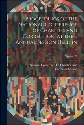 Proceedings of the National Conference of Charities and Correction, at the ... A