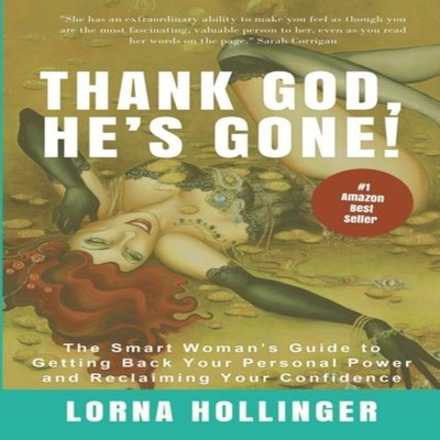 THANK GOD HE'S GONE The Smart Woman's Guide to Getting Back Your