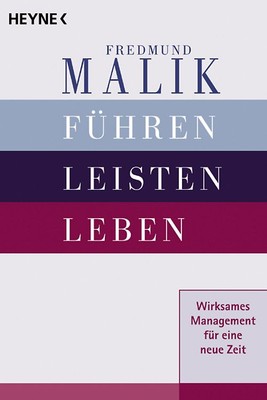 Führen, Leisten, Leben: Wirksames Management für eine neue Zeit - Fredmund Malik