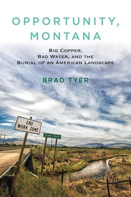 Opportunity, Montana: Big Copper, Bad Water, and the Burial of an American Lands