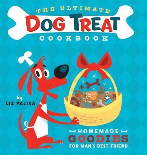 Ultimate Dog Treat Cookbook : Homemade Goodies for Man's Best Friend by ...
