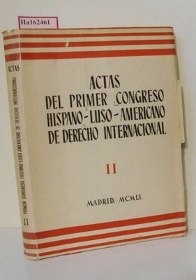 Actas del Primer Ccongreso Hispano-Luso-Americano de Derecho Internacional. II.