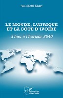 Le Monde, L'afrique Et La CôTe D'ivoire D'hier à L'horizon 2040 Paul Koffi Koffi