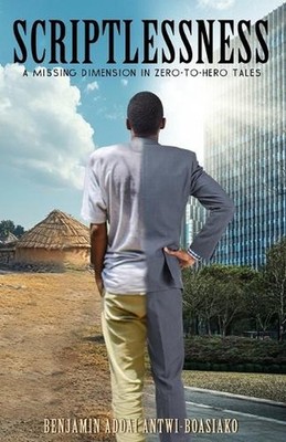 Scriptlessness: A Missing Dimension in Zero-to-Hero Tales by Benjamin Addai Antw