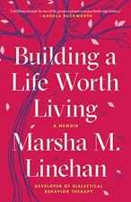 Building a Life Worth Living: A Memoir by Linehan, Marsha M. [Paperback]