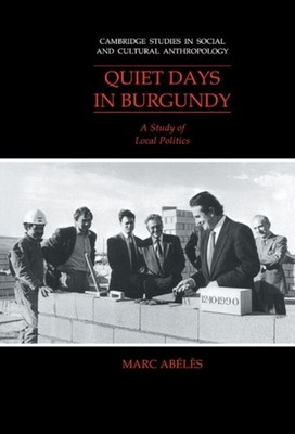Quiet Days in Burgundy A Study of Local Politics 79 Cambridge Studies in Social