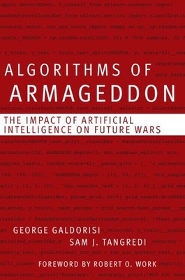 Algorithms of Armageddon : The Impact of Artificial Intelligence on Future Wa...