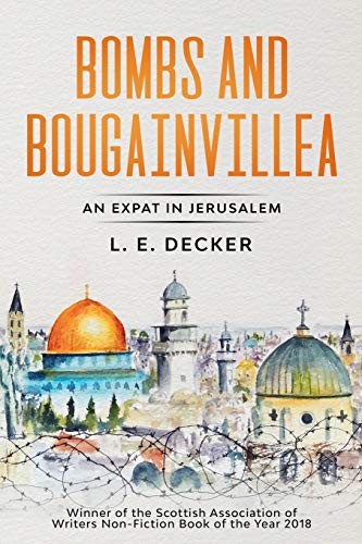 Bombs and Bougainvillea: An Expat in Jerusalem - Decker, L E