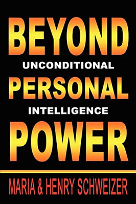 Beyond Personal Power: Unconditional Intelligence - Paperback NEW Maria Schweize
