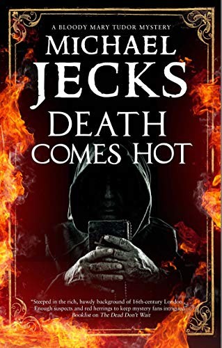 Death Comes Hot: 5 (A Bloody Mary Tudor Mystery),Jecks, Michael