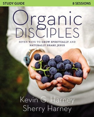 Organic Disciples Study Guide: Seven Ways to Grow Spiritually and Naturally ...