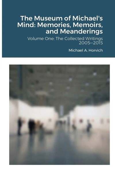 The Museum Of Michael's Mind - Volume One Memories, Memoirs, And Meanderings-image