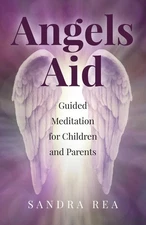 Angels Aid: Guided Meditation for Children and Parents - paperback Rea, Sand...