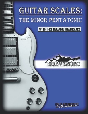 GUITAR SCALES: THE MINOR PENTATONIC: GUITAR SCALES by Luca Mancino