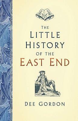 The Little History of the East End by Dee Gordon (Hardcover, 2020)