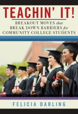 Teachin' It!: Breakout Moves That Break Down Barriers for Community College...
