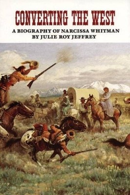 Converting the West: A Biography of Narcissa Whitman (The Oklahoma Wester - GOOD