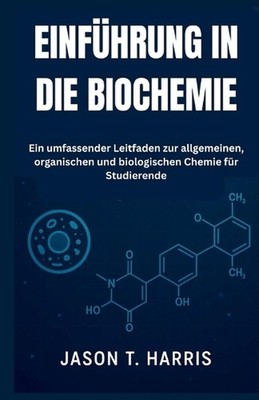 Einfhrung in Die Biochemie: Ein umfassender Leitfaden zur allgemeinen, organisch