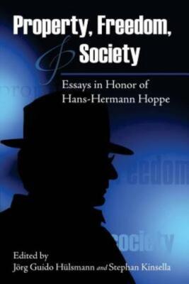 Property, Freedom, And Society: Essays In Honor Of Hans-Hermann Hoppe
