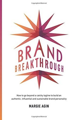 BRAND BREAKTHROUGH: HOW TO GO BEYOND A CATCHY TAGLINE TO By Margie Agin **NEW**