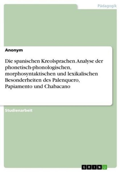 Die Spanischen Kreolsprachen. Analyse Der Phonetisch-Phonologischen, Morphosynta-image